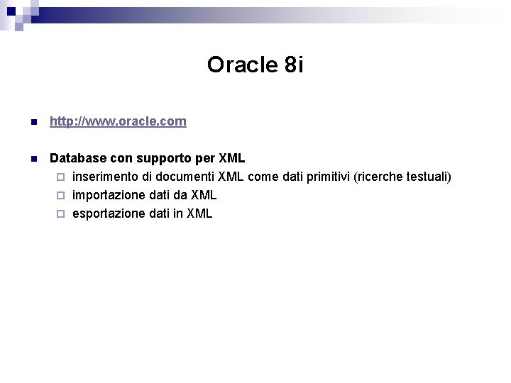 Oracle 8 i n http: //www. oracle. com n Database con supporto per XML