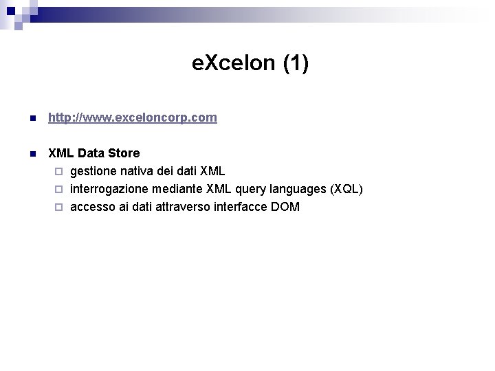 e. Xcelon (1) n http: //www. exceloncorp. com n XML Data Store ¨ gestione