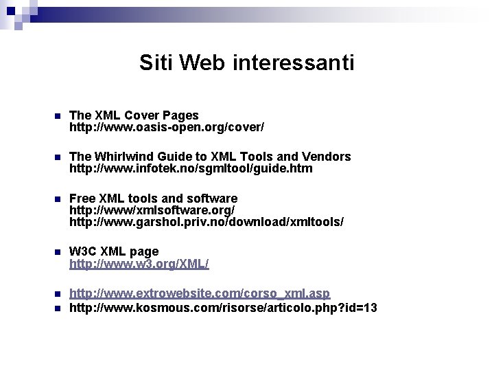 Siti Web interessanti n The XML Cover Pages http: //www. oasis-open. org/cover/ n The
