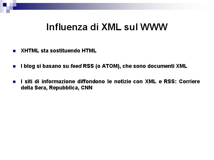 Influenza di XML sul WWW n XHTML sta sostituendo HTML n I blog si