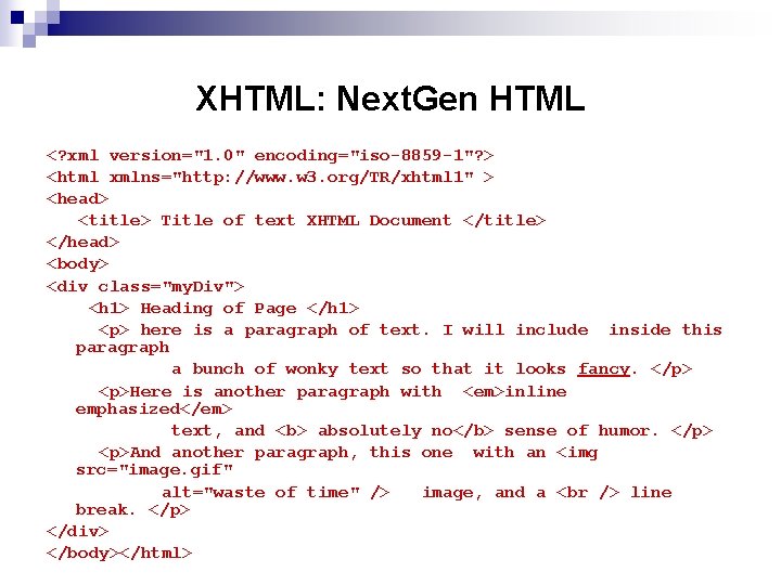 XHTML: Next. Gen HTML <? xml version="1. 0" encoding="iso-8859 -1"? > <html xmlns="http: //www.
