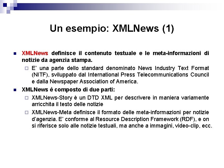 Un esempio: XMLNews (1) n n XMLNews definisce il contenuto testuale e le meta-informazioni