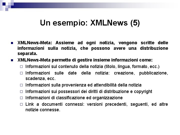 Un esempio: XMLNews (5) n n XMLNews-Meta: Assieme ad ogni notizia, vengono scritte delle
