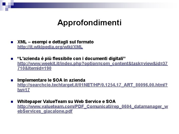 Approfondimenti n XML – esempi e dettagli sul formato http: //it. wikipedia. org/wiki/XML n