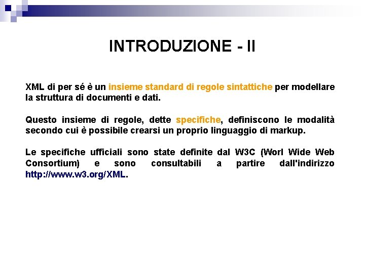 INTRODUZIONE - II XML di per sé è un insieme standard di regole sintattiche