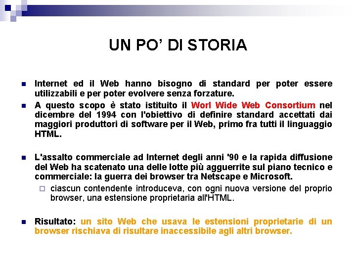 UN PO’ DI STORIA n n Internet ed il Web hanno bisogno di standard