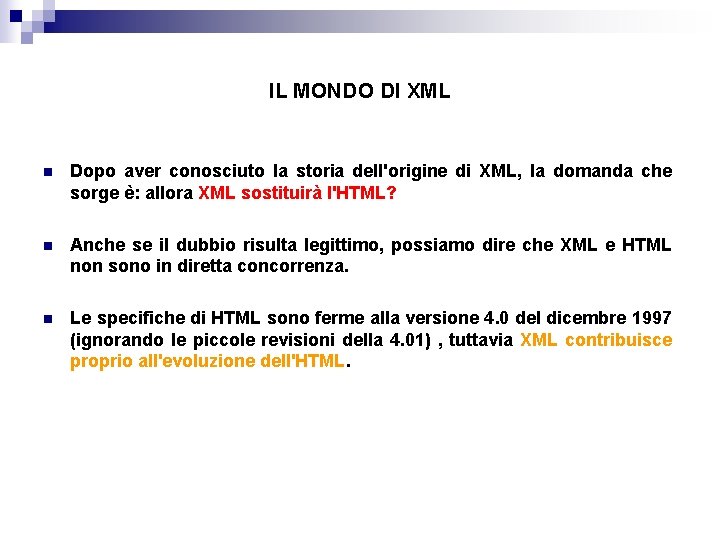 IL MONDO DI XML n Dopo aver conosciuto la storia dell'origine di XML, la