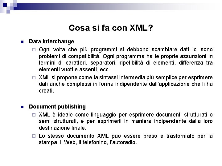 Cosa si fa con XML? n Data Interchange ¨ Ogni volta che più programmi