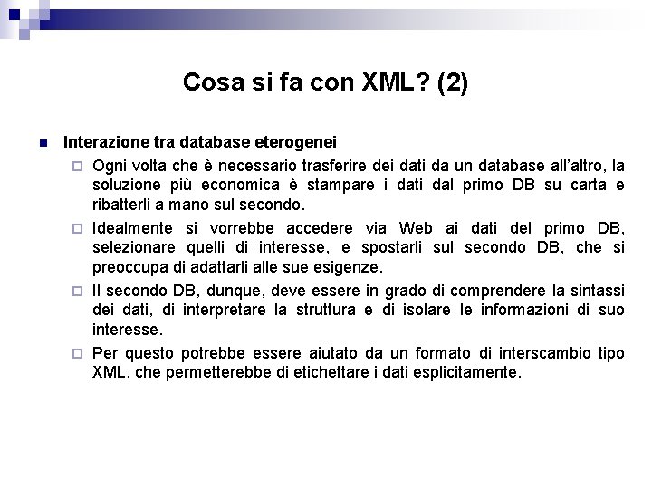 Cosa si fa con XML? (2) n Interazione tra database eterogenei ¨ Ogni volta