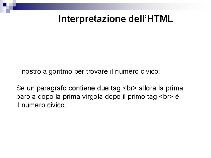 Interpretazione dell’HTML Il nostro algoritmo per trovare il numero civico: Se un paragrafo contiene