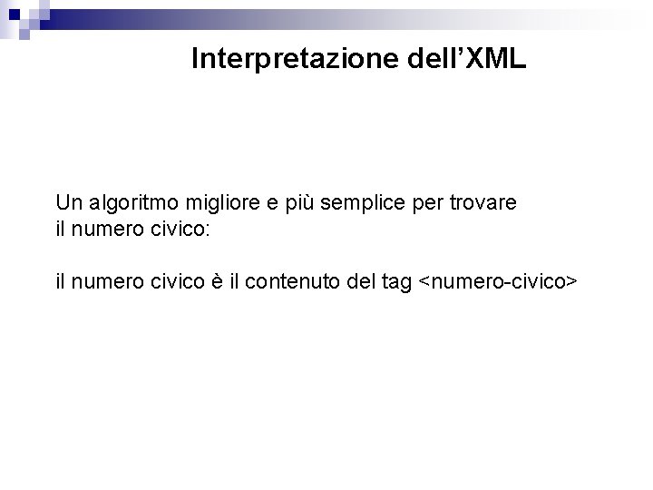 Interpretazione dell’XML Un algoritmo migliore e più semplice per trovare il numero civico: il