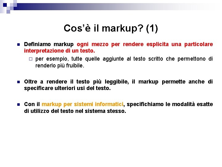 Cos’è il markup? (1) n Definiamo markup ogni mezzo per rendere esplicita una particolare