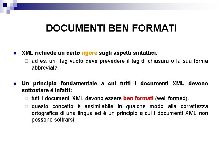DOCUMENTI BEN FORMATI n XML richiede un certo rigore sugli aspetti sintattici. ¨ ad