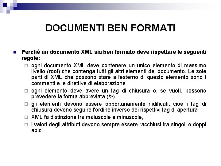 DOCUMENTI BEN FORMATI n Perché un documento XML sia ben formato deve rispettare le