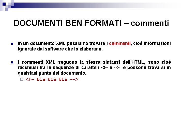 DOCUMENTI BEN FORMATI – commenti n In un documento XML possiamo trovare i commenti,