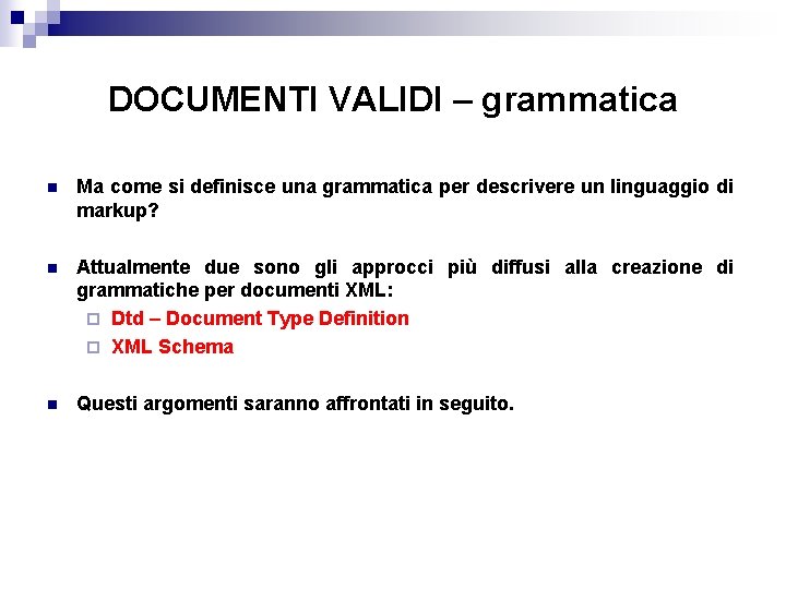 DOCUMENTI VALIDI – grammatica n Ma come si definisce una grammatica per descrivere un