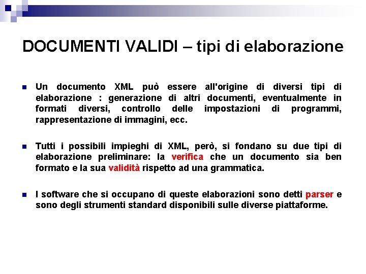 DOCUMENTI VALIDI – tipi di elaborazione n Un documento XML può essere all'origine di