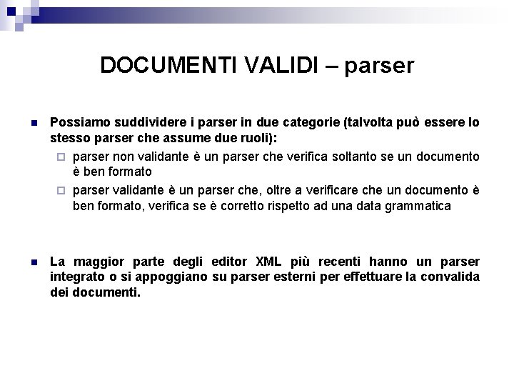 DOCUMENTI VALIDI – parser n Possiamo suddividere i parser in due categorie (talvolta può