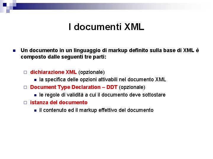 I documenti XML n Un documento in un linguaggio di markup definito sulla base