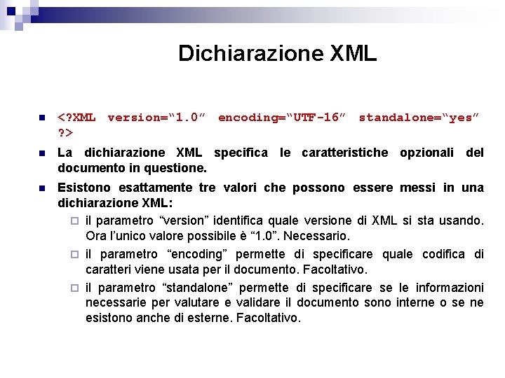 Dichiarazione XML n <? XML version=“ 1. 0” encoding=“UTF-16” standalone=“yes” ? > n La