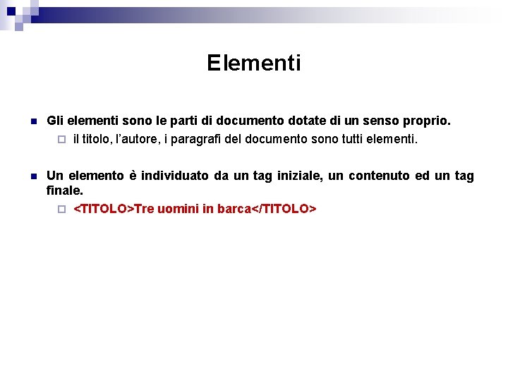 Elementi n Gli elementi sono le parti di documento dotate di un senso proprio.