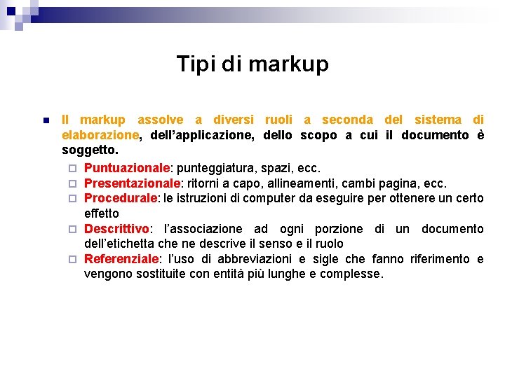 Tipi di markup n Il markup assolve a diversi ruoli a seconda del sistema