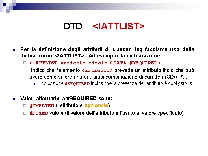 DTD – <!ATTLIST> n Per la definizione degli attributi di ciascun tag facciamo uso