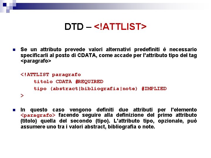 DTD – <!ATTLIST> n Se un attributo prevede valori alternativi predefiniti è necessario specificarli