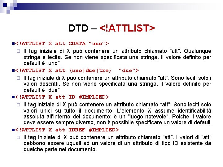 DTD – <!ATTLIST> n<!ATTLIST X att CDATA “uno”> ¨ Il tag iniziale di X