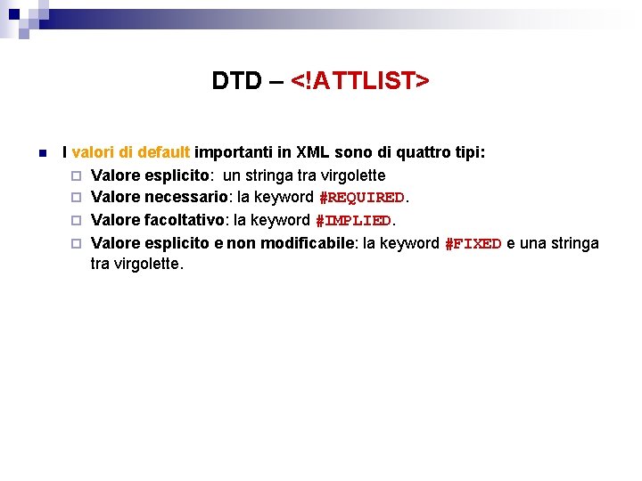 DTD – <!ATTLIST> n I valori di default importanti in XML sono di quattro