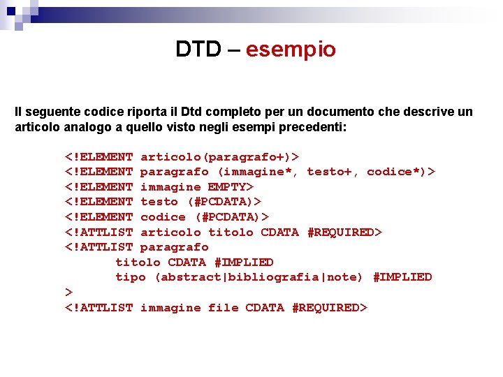 DTD – esempio Il seguente codice riporta il Dtd completo per un documento che