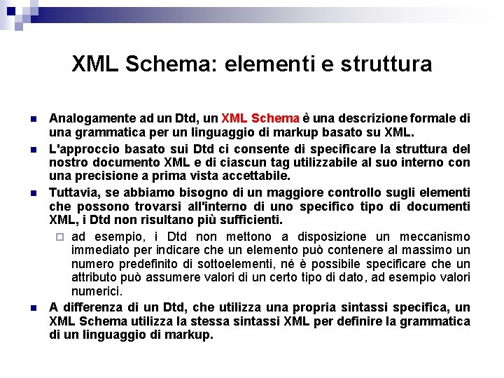 XML Schema: elementi e struttura n n Analogamente ad un Dtd, un XML Schema