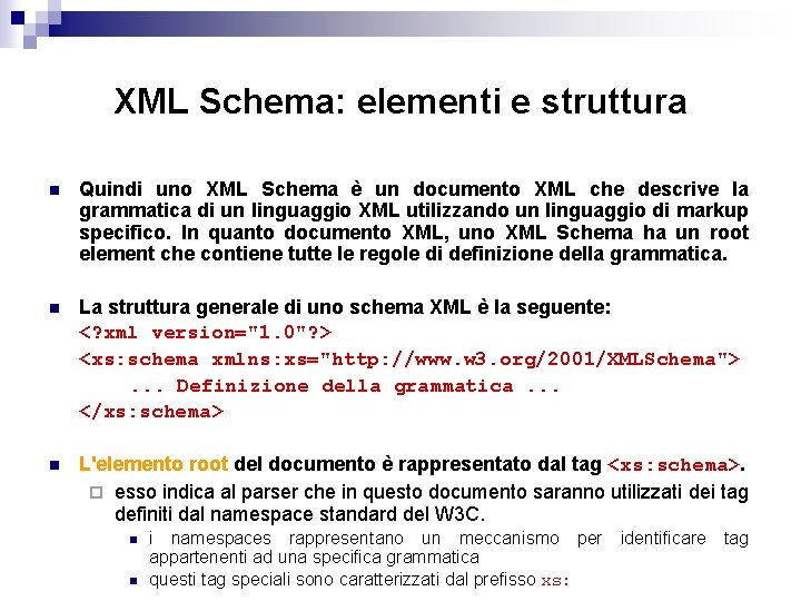 XML Schema: elementi e struttura n Quindi uno XML Schema è un documento XML