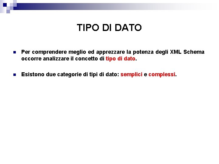 TIPO DI DATO n Per comprendere meglio ed apprezzare la potenza degli XML Schema