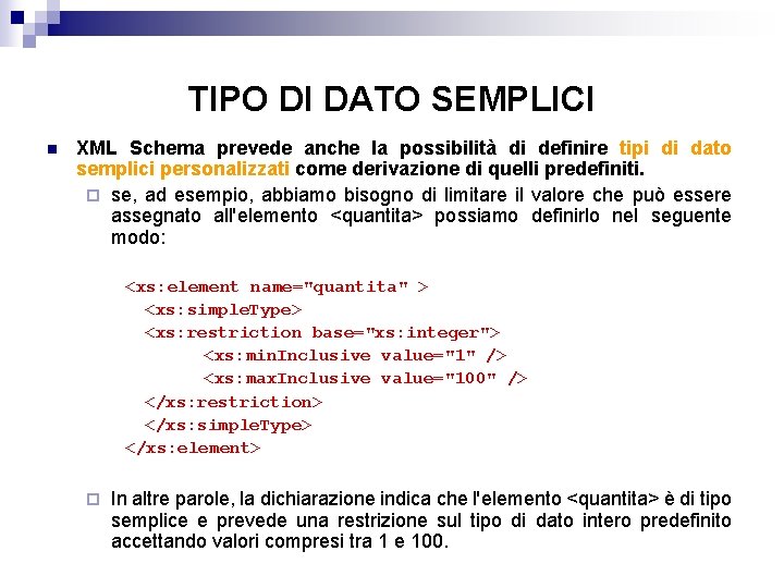 TIPO DI DATO SEMPLICI n XML Schema prevede anche la possibilità di definire tipi