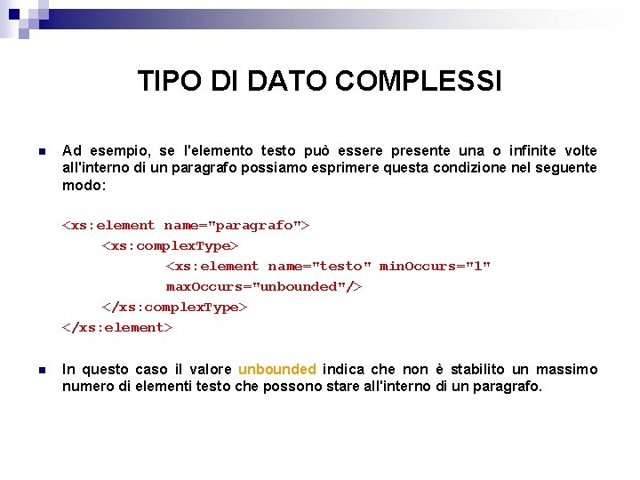 TIPO DI DATO COMPLESSI n Ad esempio, se l'elemento testo può essere presente una