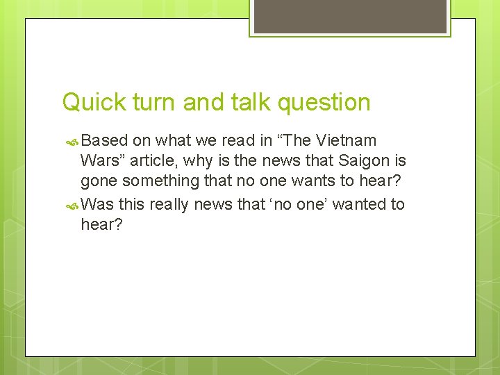 Quick turn and talk question Based on what we read in “The Vietnam Wars”