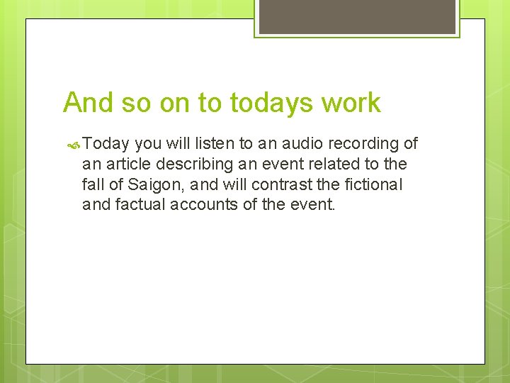 And so on to todays work Today you will listen to an audio recording