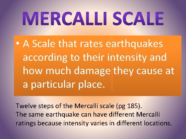  • A Scale that rates earthquakes according to their intensity and how much