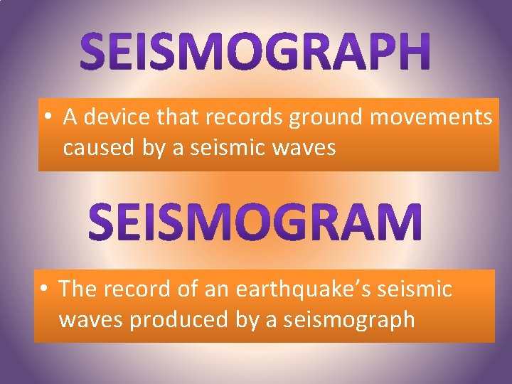  • A device that records ground movements caused by a seismic waves •