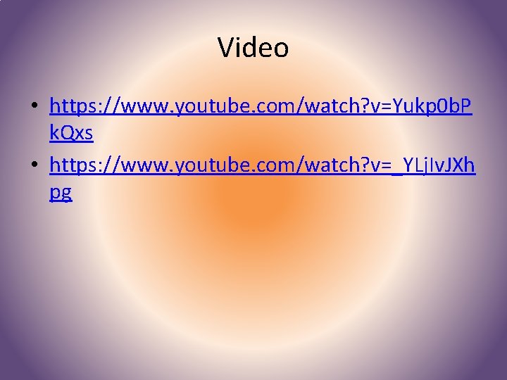 Video • https: //www. youtube. com/watch? v=Yukp 0 b. P k. Qxs • https: