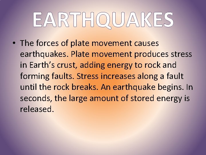 EARTHQUAKES • The forces of plate movement causes earthquakes. Plate movement produces stress in