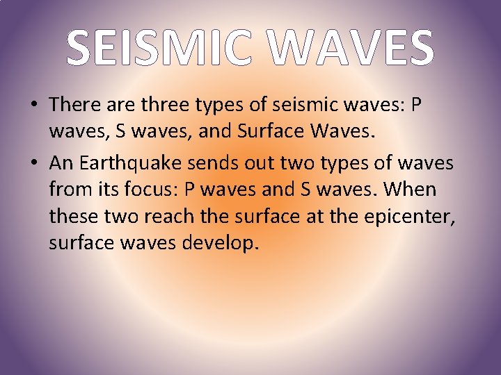 SEISMIC WAVES • There are three types of seismic waves: P waves, S waves,