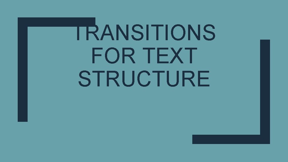 TRANSITIONS FOR TEXT STRUCTURE 