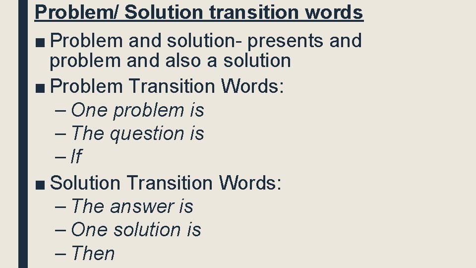 Problem/ Solution transition words ■ Problem and solution- presents and problem and also a