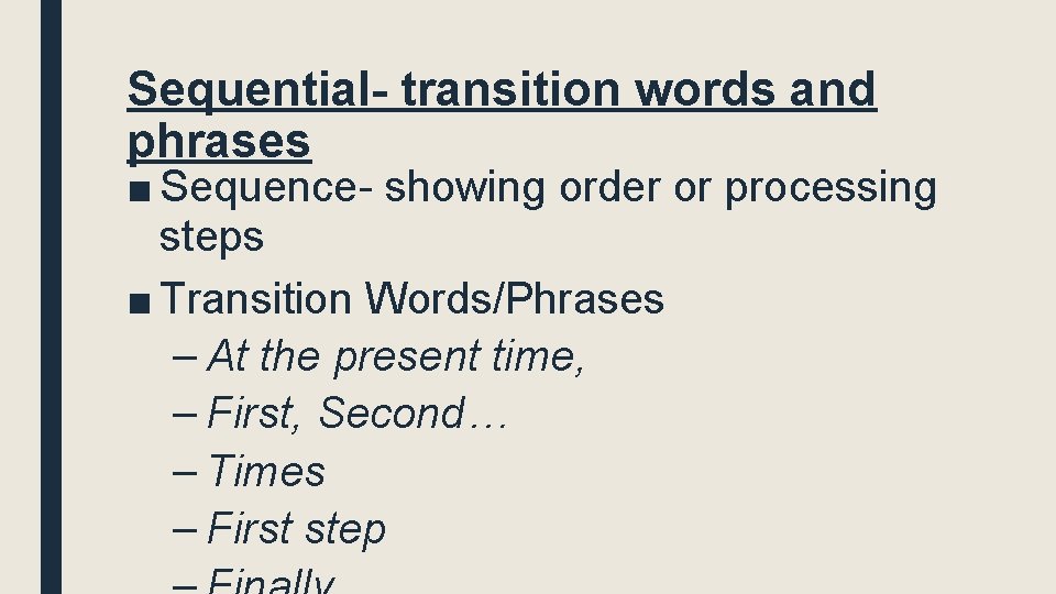 Sequential- transition words and phrases ■ Sequence- showing order or processing steps ■ Transition