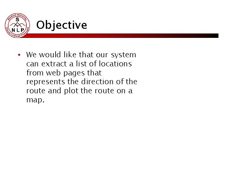 Objective • We would like that our system can extract a list of locations