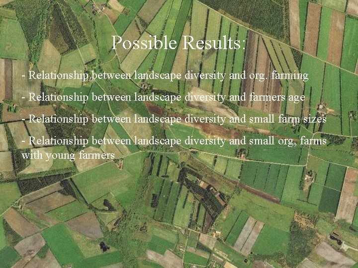 Possible Results: - Relationship between landscape diversity and org. farming - Relationship between landscape