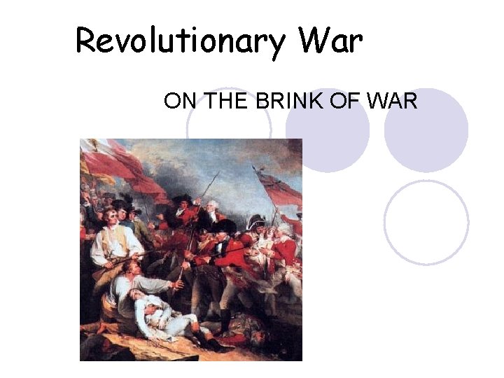 Revolutionary War ON THE BRINK OF WAR 