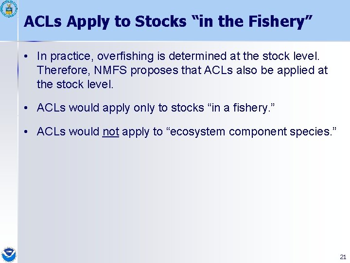 ACLs Apply to Stocks “in the Fishery” • In practice, overfishing is determined at